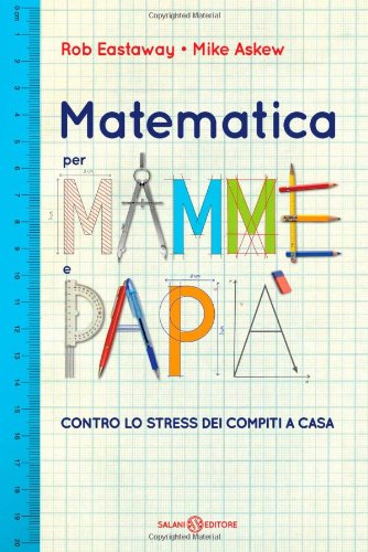 Beispielbild fr Matematica per Mamme e Pap - Contro lo stress dei compiti a casa zum Verkauf von Studio Bibliografico di M.B.