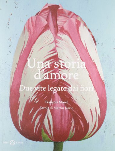 9788862567978: Una storia d'amore. Due vite legate dai fiori. Ediz. illustrata (Illustrati)