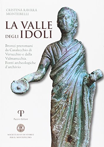 9788862571708: La valle degli Idoli. Bronzi preromani da Casalecchio di Verucchio e dalla Valmarecchia. Fonti archeologiche d'archivio (Varia)