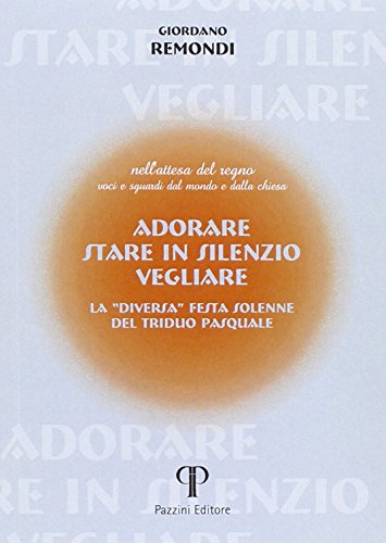 Stock image for Adorare, stare in silenzio, vegliare. La diversa festa solenne del triduo pasquale for sale by libreriauniversitaria.it
