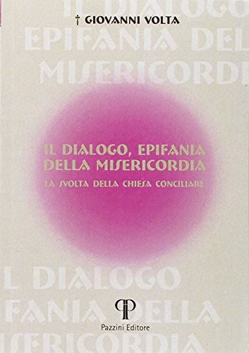 Stock image for Il dialogo, epifania della misericordia. La svolta della chiesa conciliare for sale by libreriauniversitaria.it