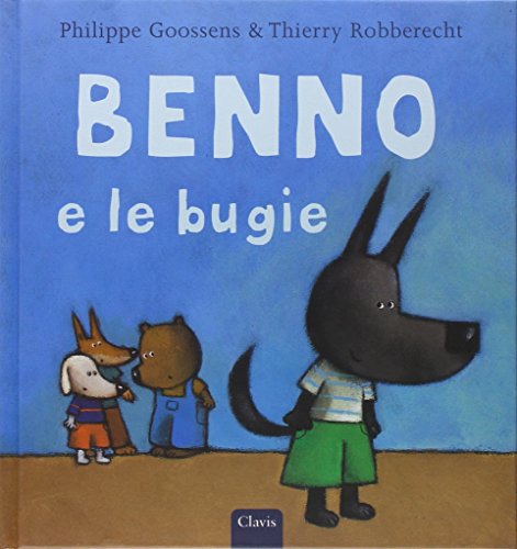 Benno e le bugie (9788862580557) by Goossens, Philippe; Robberecht, Thierry