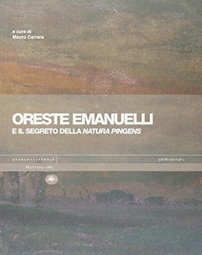 9788862610582: Oreste Emanuelli e il segreto della natura pingens. Ediz. illustrata