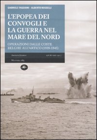 9788862611527: L'epopea dei convogli e guerra nel Mare del Nord. Operazioni dalle coste belghe nell'Artico (1939-1945) (Archivi storici)