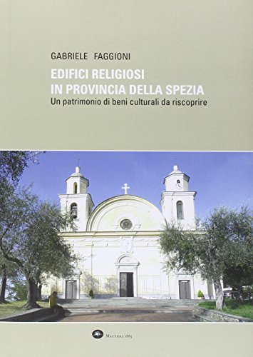 9788862611992: Edifici religiosi in provincia della Spezia. Un patrimonio di beni culturali da riscoprire. Ediz. illustrata