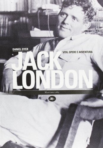 9788862612920: Jack London. Vita, opere e avventura
