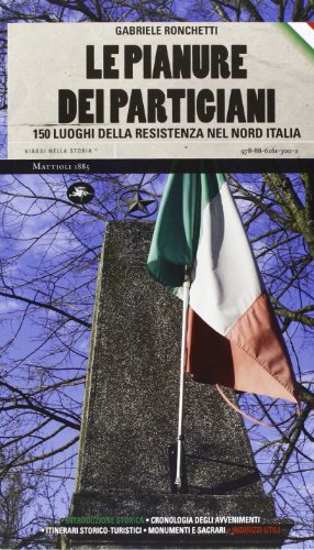 9788862613002: Le pianure dei partigiani. 150 luoghi della Resistenza nel Nord Italia (Viaggi nella storia)