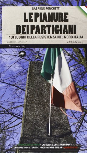 9788862613002: Le pianure dei partigiani. 150 luoghi della Resistenza nel Nord Italia