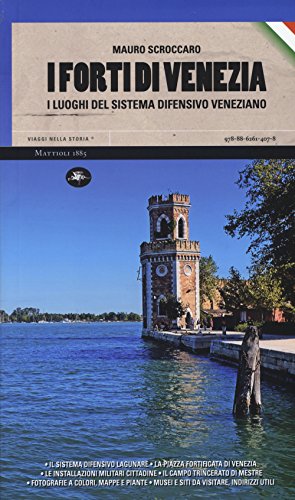 9788862614078: I forti di Venezia. I luoghi del sistema difensivo veneziano (Viaggi nella storia)
