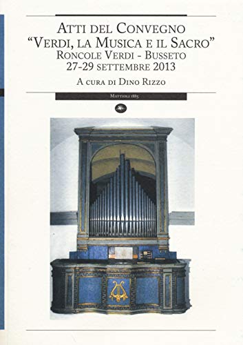 9788862614382: Verdi, la musica e il sacro. Atti del Convegno (Busseto, 27-29 settembre 2013)