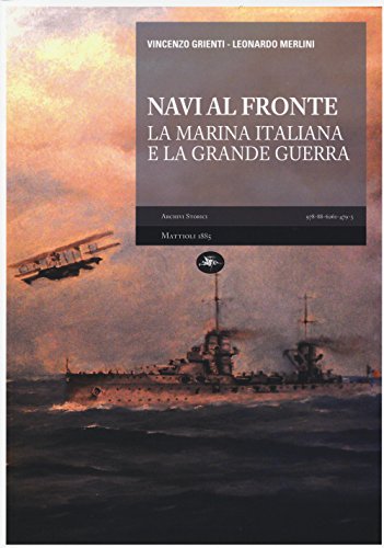 9788862614795: Navi al fronte. La marina italiana e la grande guerra