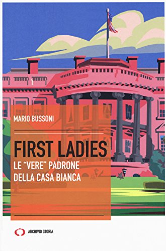 Stock image for First ladies. Le vere padrone della Casa bianca for sale by libreriauniversitaria.it