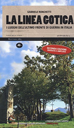 9788862616515: La linea gotica. I luoghi dell'ultimo fronte di guerra in Italia. Ediz. ampliata (Viaggi nella storia)