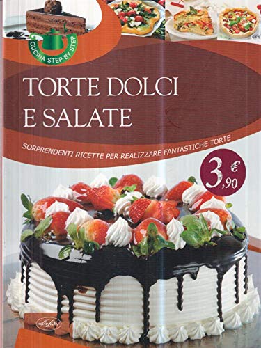 Beispielbild fr Torte dolci e salate. Sorprendenti ricette per realizzare fantastiche torte zum Verkauf von medimops