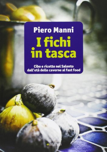 Stock image for I fichi in tasca. Cibo e ricette nel Salento dall'et delle caverne al fast food for sale by libreriauniversitaria.it