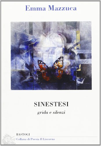 9788862731188: Sinestesi. Grida e silenzi (Il liocorno. Poeti del Novecento)