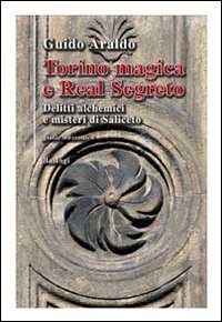 9788862734516: Torino magica e real segreto. Delitti alchemici e misteri di Saliceto