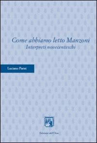 Beispielbild fr Parisi, L: Come Abbiamo Letto Manzoni. Interpreti Novecentes zum Verkauf von Anybook.com