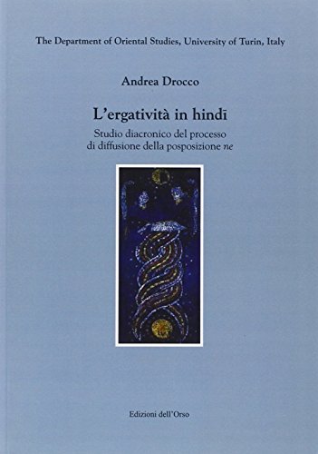 9788862740319: L'ergativit in hindi. Studio diacronico del processo di diffusione della posposizione ne (Dipart. di orientalistica Univ. di Torino)