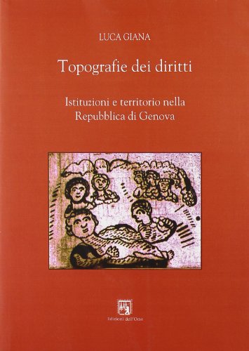 9788862742764: Topografie dei diritti. Istituzioni e territorio nella Repubblica di Genova (Territori. Temi per la storia locale)
