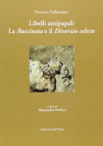 Beispielbild fr Ferrante Pallavicino: Libelli Antipapali: La Baccinata Il Divorzio Celeste zum Verkauf von Anybook.com