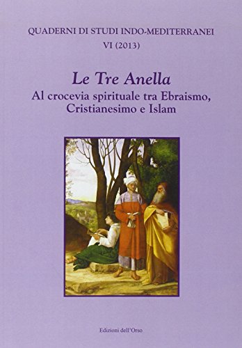 9788862745215: Le tre anella. Al crocevia spirituale tra ebraismo, cristianesimo e islam. Ediz. francese, inglese e italiana (Quaderni di studi indo-mediterranei)