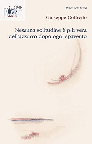 Stock image for Nessuna Solitudine  pi Vera dell'Azzurro Dopo Ogni Spavento. for sale by libreriauniversitaria.it