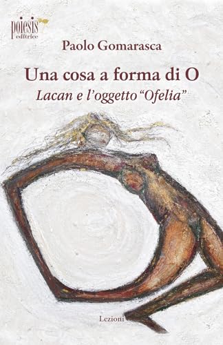 Beispielbild fr Una Cosa a Forma di O. Lacan e l'Oggetto Ofelia zum Verkauf von Brook Bookstore