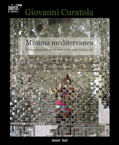 Stock image for Minima mediterranea. Cento pensieri tra le rive delle arti islamiche (Amor Loci) for sale by libreriauniversitaria.it
