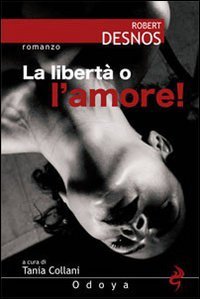 La libertÃ: o l'amore! (9788862880022) by Robert Desnos