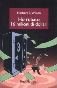 Beispielbild fr Ho rubato 16 milioni di dollari. zum Verkauf von FIRENZELIBRI SRL