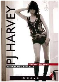 Pj Harvey. Musiche Maschere Vita. - Solventi,Stefano.