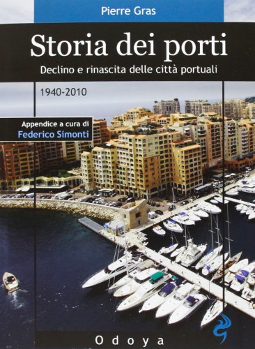 9788862881876: Storia dei porti. Declino e rinascita delle citt portuali. 1940-2010 (Odoya library)