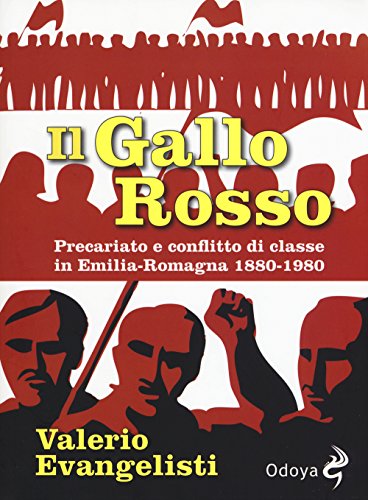 Beispielbild fr Il gallo rosso. Precariato e conflitto di classe in Emilia-Romagna 1880-1980 (Odoya library) (Italian) zum Verkauf von Brook Bookstore