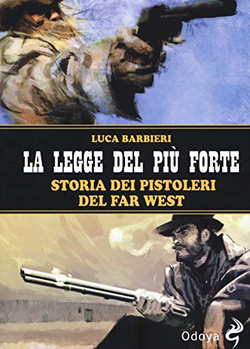Beispielbild fr La legge del pi forte. Storia dei pistoleri del Far West zum Verkauf von medimops