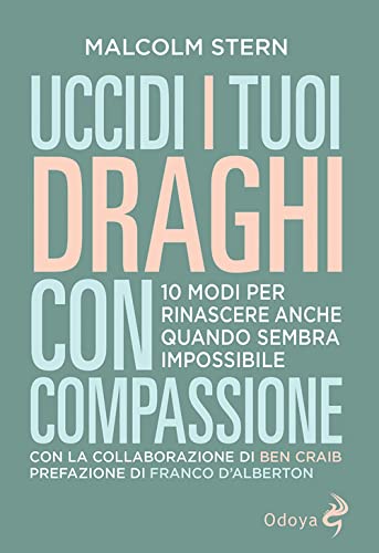Beispielbild fr Uccidi I Tuoi Draghi Con Compassione. 10 Modi Per Rinascere Anche Quando Sembra Impossibile zum Verkauf von libreriauniversitaria.it