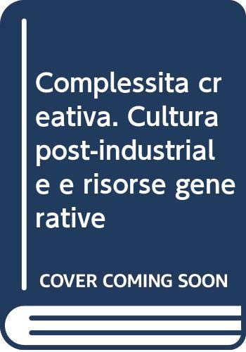 Beispielbild fr Complessit creativa. Cultura post-industriale e risorse generative zum Verkauf von libreriauniversitaria.it