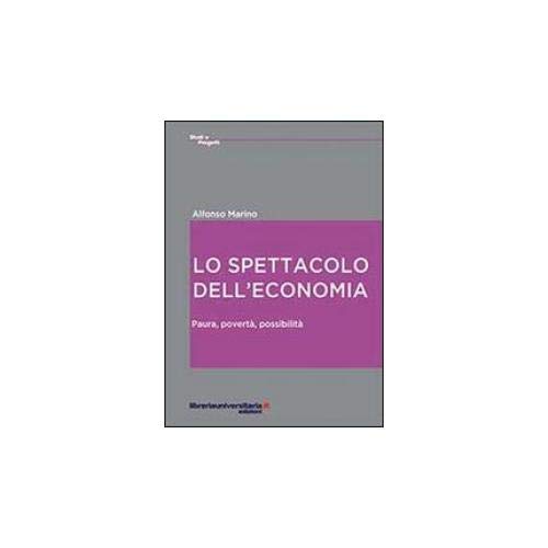 Stock image for Lo spettacolo dell'economia. Paura, povert, possibilit for sale by libreriauniversitaria.it