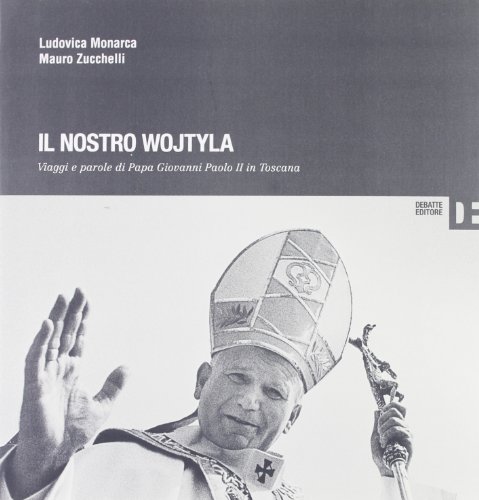 Imagen de archivo de Il nostro Wojtyla. Viaggi e parole di Papa Giovanni Paolo II in Toscana a la venta por medimops