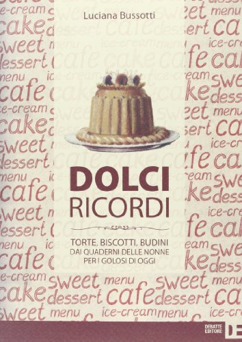 Stock image for Dolci ricordi. Torte, biscotti, budini dai quaderni delle nonne per i golosi di oggi for sale by medimops