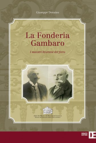 9788862972338: La Fonderia Gambaro. I maestri livornesi del ferro