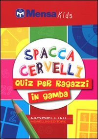 9788862982023: Spaccacervelli. 219 quiz per ragazzi in gamba (Mensa Kids)