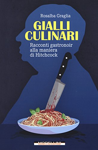 9788862985062: Gialli culinari. Racconti gastronoir alla maniera di Hitchcock