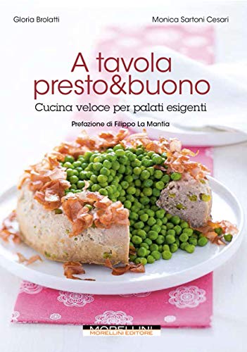 Stock image for A tavola presto & buono. Cucina veloce per palati esigenti (I) for sale by Brook Bookstore
