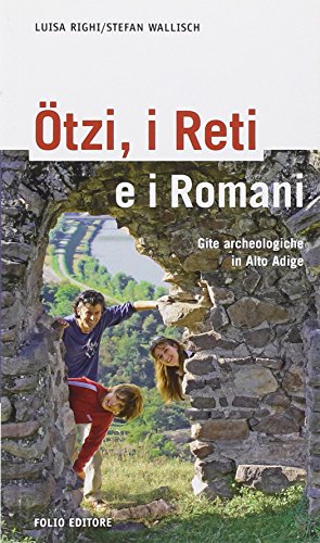 9788862990080: tzi, i Reti e i Romani. Gite archeologiche in Alto Adige