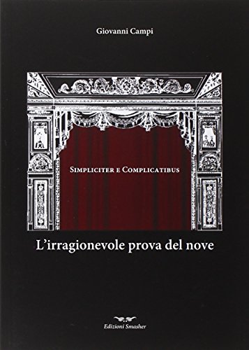 9788863001297: L'irragionevole prova del nove. Simpliciter e complicatibus (Teatro)