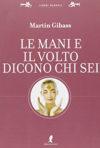 9788863110425: Le mani e il volto dicono chi sei (Liberi manuali)