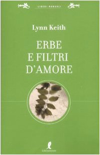 9788863110616: Erbe e filtri d'amore per la pi completa sessualit (Liberi manuali)