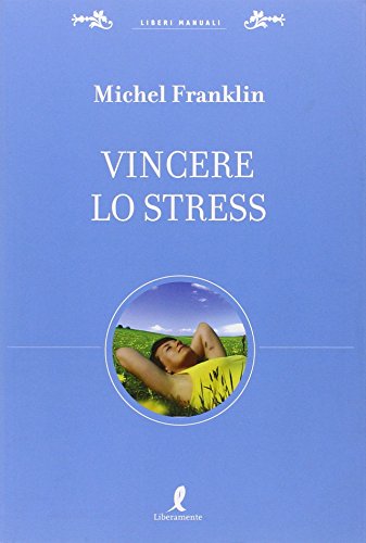 9788863110623: Vincere lo stress (Liberi manuali)