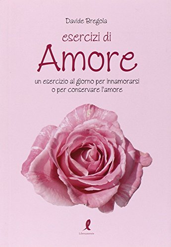 Beispielbild fr Esercizi d'amore. Un esercizio al giorno per innamorarsi o per conservare l'amore zum Verkauf von medimops